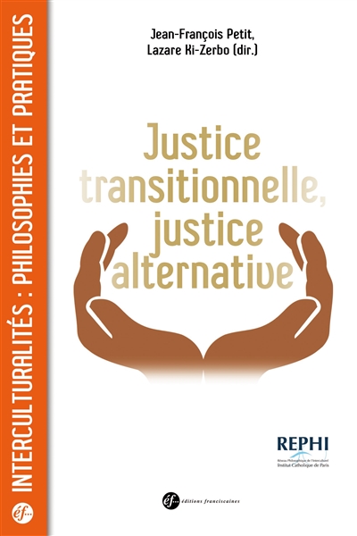 Justice transitionnelle, justice alternative : quels enjeux éthiques et politiques en Afrique ? : actes du colloque à la Cour de Cassation, Paris, 29 janvier 2016