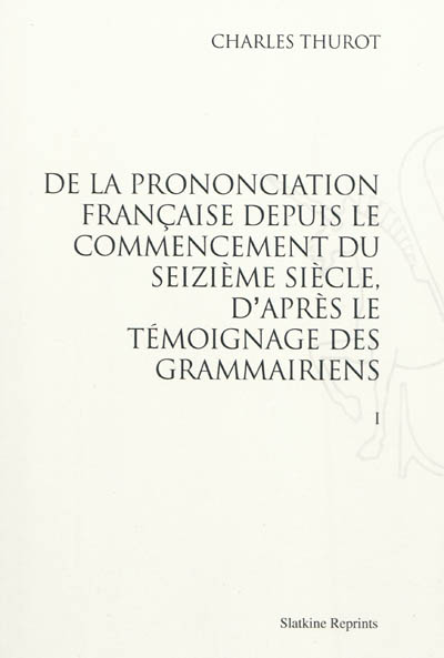De la prononciation française depuis le commencement du seizième siècle, d'après le témoignage des grammairiens