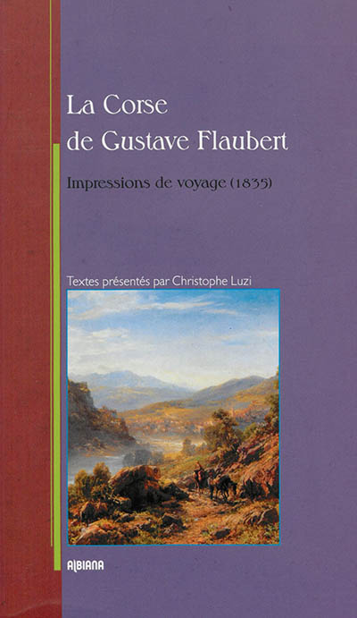 La Corse de Gustave Flaubert : impressions de voyage (1835)