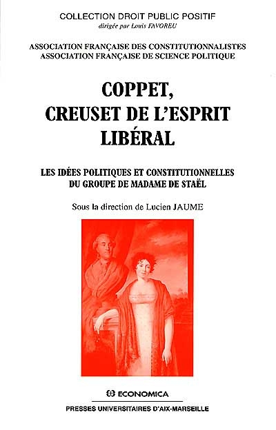Coppet, creuset de l'esprit libéral : les idées politiques et constitutionnelles du groupe de madame de Staël : colloque de Coppet, 15 et 16 mai 1998