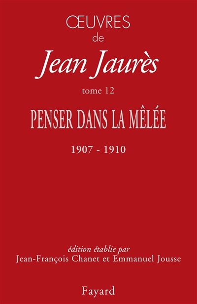 Oeuvres de Jean Jaurès. Vol. 12. Penser dans la mêlée (octobre 1907-mai 1910)