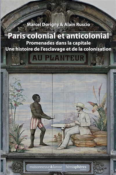 Paris colonial et anticolonial : promenades dans la capitale : une histoire de l'esclavage et de la colonisation