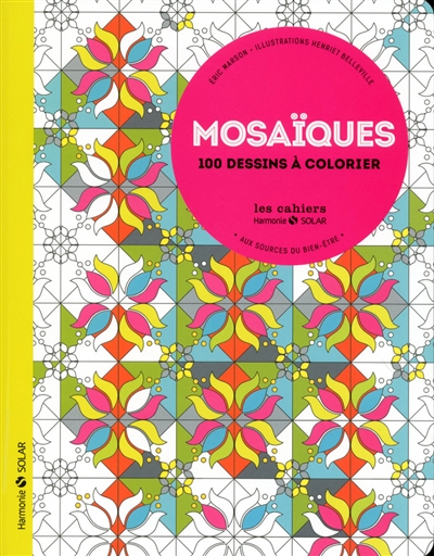 Mosaïques : aux sources du bien-être : 100 dessins à colorier