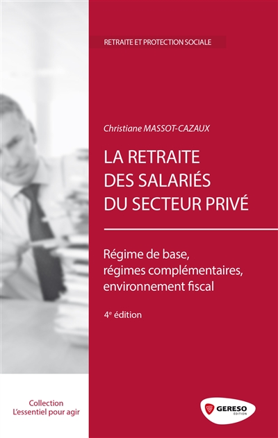 La retraite des salariés du secteur privé : régime de base, régimes complémentaires, environnement fiscal