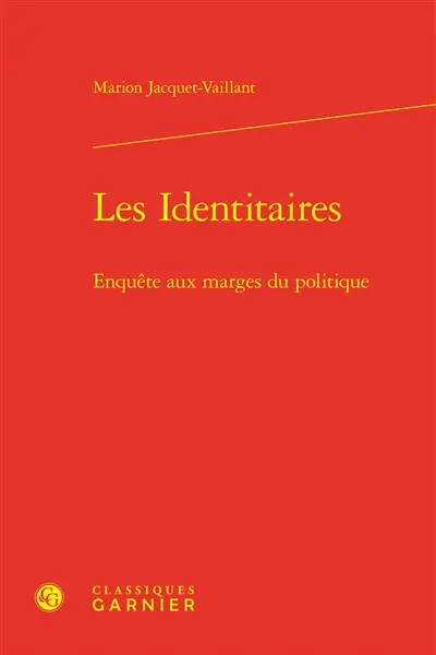 Les identitaires : enquête aux marges du politique