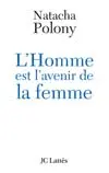 L'homme est l'avenir de la femme : autopsie du féminisme contemporain
