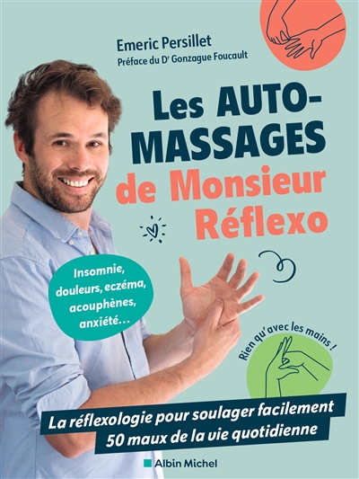 Les auto-massages de Monsieur Réflexo : la réflexologie pour soulager facilement 50 maux de la vie quotidienne