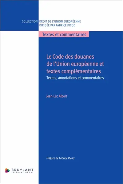 Le Code des douanes de l'Union européenne et textes complémentaires : textes, annotations et commentaires