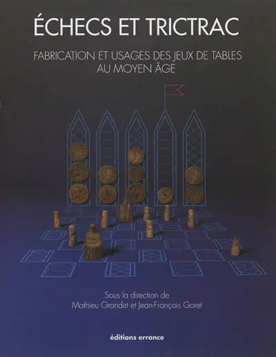 Echecs et trictrac : fabrication et usages des jeux de tables au Moyen Age : exposition, Musée du Château de Mayenne, 23 juin-18 novembre 2012