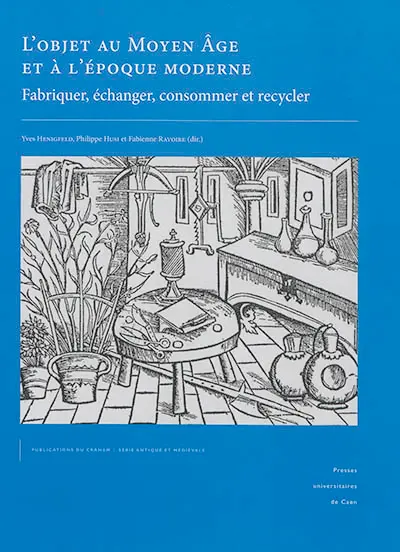 L'objet au Moyen Age et à l'époque moderne : fabriquer, échanger, consommer et recycler : actes du XIe congrès international de la Société d'archéologie médiévale, moderne et contemporaine (Bayeux, 28-30 mai 2015)