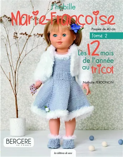 J'habille Marie-Françoise : poupée de 40 cm. Vol. 2. Les 12 mois de l'année au tricot