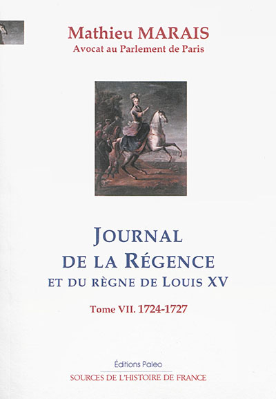 Journal de la régence et du règne de Louis XV. Vol. 7. 1724-1727