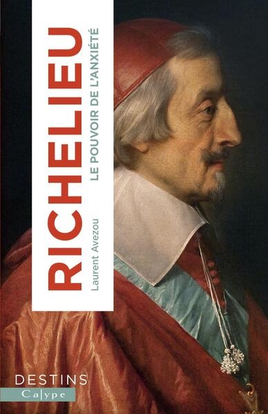 Richelieu : le pouvoir de l'anxiété