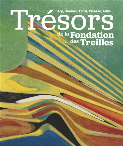 Trésors de la Fondation des Treilles : Arp, Brauner, Ernst, Picasso, Takis...
