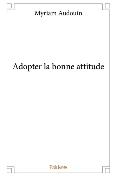 Adopter la bonne attitude