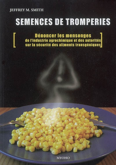 Semences de tromperies : dénoncer les mensonges de l'industrie agrochimique et des autorités sur la sécurité des aliments génétiquement modifiés