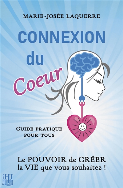 Connexion du Coeur : Le POUVOIR de CREER la VIE que vous souhaitez !