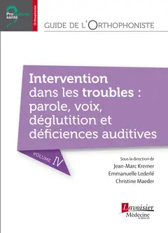 Guide de l'orthophoniste. Vol. 4. Intervention dans les troubles : parole, voix, déglutition et déficiences auditives