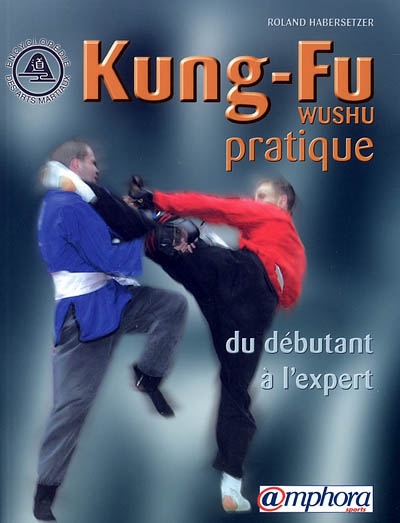 Kung-fu wushu pratique : du débutant à l'expert