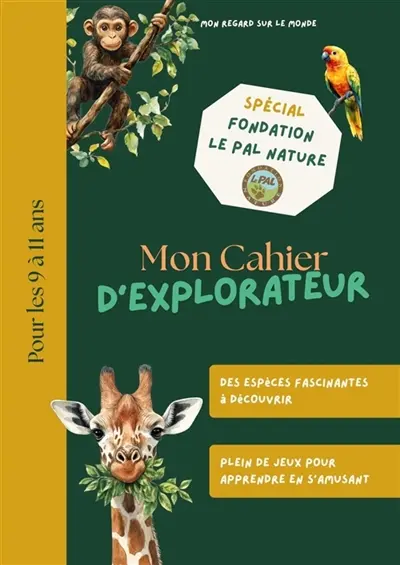 Mon Cahier d'Explorateur : Spécial Fondation Le Pal Nature Vol. 1 Mon Cahier d'Explorateur : Spécial Fondation Le Pal Nature Vol. 1