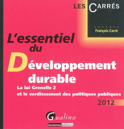L'essentiel du développement durable : la loi Grenelle 2 et le verdissement des politiques publiques : 2012