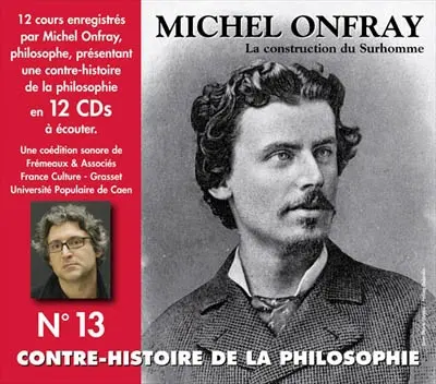 Contre-histoire de la philosophie. Vol. 13. La construction du surhomme
