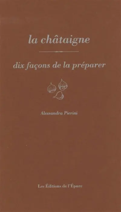 La châtaigne : dix façons de la préparer