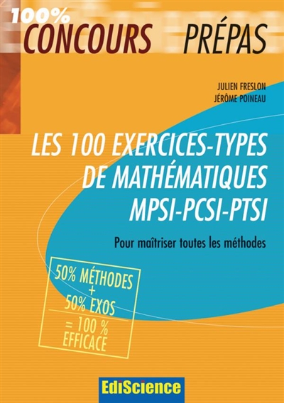 Les 100 exercices-types de mathématiques MPSI-PCSI-PTSI : pour maîtriser toutes les méthodes, 50 % méthodes + 50 % exercices