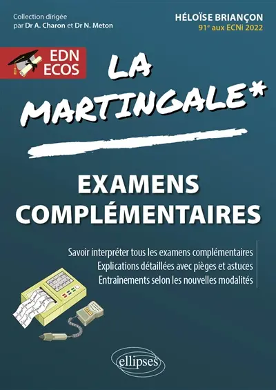 La martingale. Examens complémentaires : savoir interpréter tous les examens complémentaires, explications détaillées avec pièges et astuces, entraînements selon les nouvelles modalités : EDN, Ecos