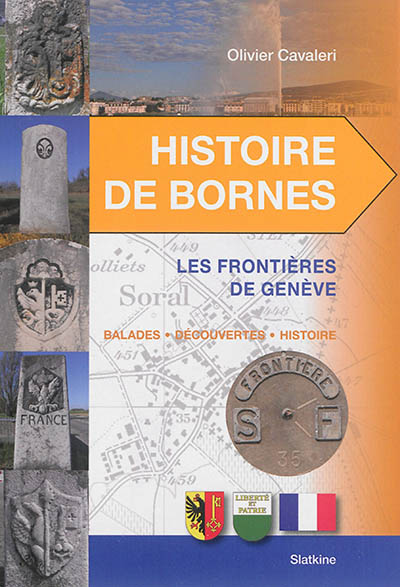 Histoire de bornes. Les frontières de Genève : balades, découvertes, histoire