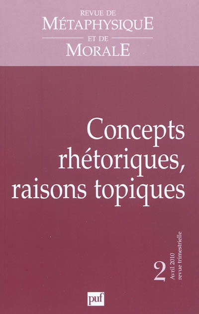 Revue de métaphysique et de morale, n° 2 (2010). Concepts rhétoriques, raisons topiques