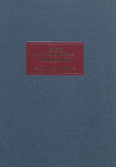 Abrégé de la doctrine de Paracelse et de ses archidoxes : avec une explication de la nature des principes de chymie : suivi d'un traité pratique de différentes manières d'opérer, soit par la voie sèche ou par la voie humide