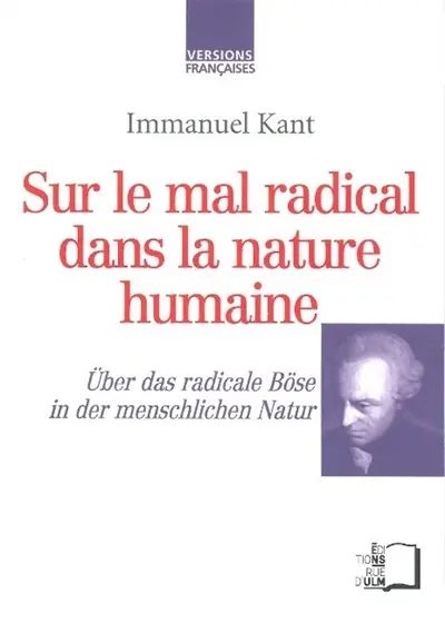 Sur le mal radical dans la nature humaine. Über das radicale Böse in der menschlichen Natur