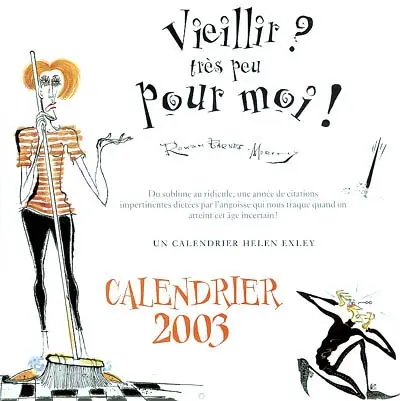 Vieillir ? Très peu pour moi ! : du sublime au ridicule, une année de citations impertinentes dictées par l'angoisse qui nous traque quand on atteint cet âge incertain ! : calendrier 2003
