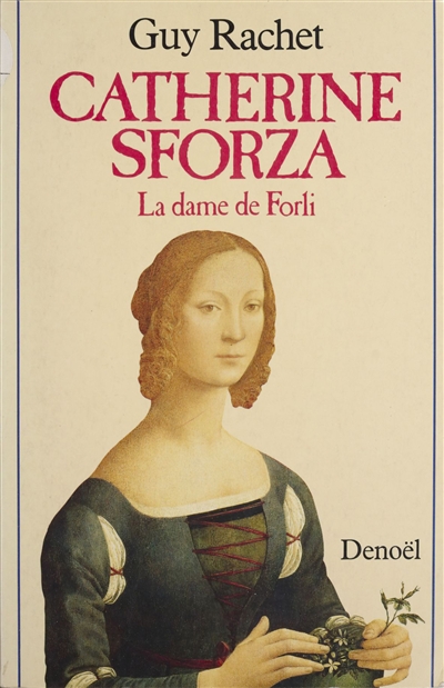 Catherine Sforza : La Dame de Forli