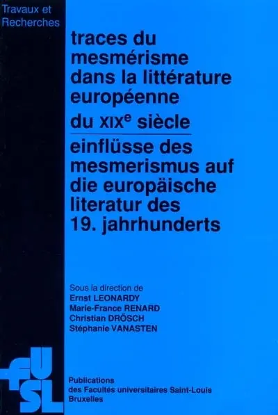 Traces du mesmérisme dans la littérature européenne du XIXe siècle : actes du colloque international organisé les 9 et 10 novembre 1999. Einflüsse des Mesmerismus auf die europäische Literatur des 19 Jahrhunderts
