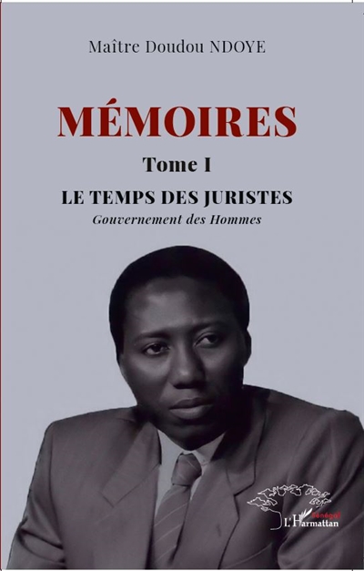 Mémoires. Vol. 1. Le temps des juristes : gouvernement des hommes