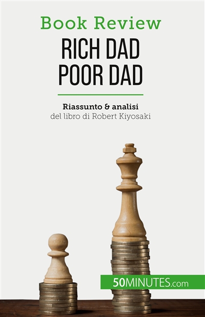 Rich Dad Poor Dad : Diventare ricchi : un'abilità che non si può insegnare