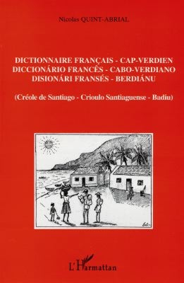 Dictionnaire français-cap verdien : créole de Santiago. Diccionario Francês-Cabo Verdiano : crioulo Santiaguense. Disionari Fransés-Berdianu : Badiu