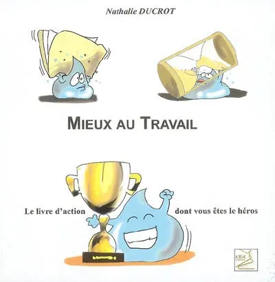 Mieux au travail : guide pratique d'autocoaching : le livre d'action dont vous êtes le héros