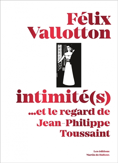 Félix Vallotton, intimité(s) : et le regard de Jean-Philippe Toussaint