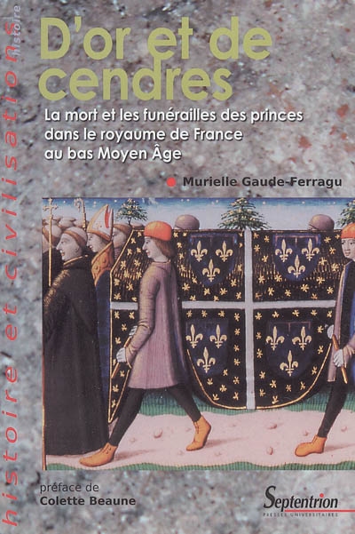 D'or et de cendres : la mort et les funérailles des princes dans le royaume de France au bas Moyen Age