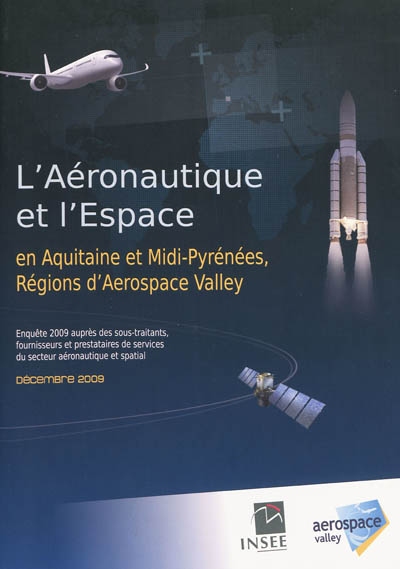 L'aéronautique et l'espace en Aquitaine et Midi-Pyrénées, régions d'Aerospace Valley : enquête 2009 auprès des sous-traitants, fournisseurs et prestataires de services du secteur aéronautique et spatial, décembre 2009