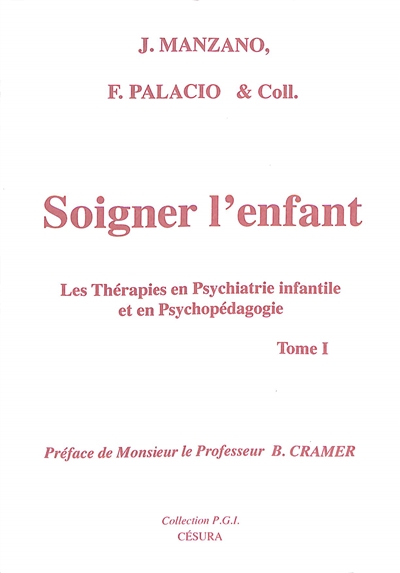 Soigner l'enfant : les thérapies en psychiatrie infantile et en psychopédagogie. Vol. 1