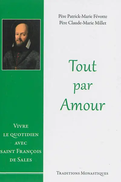 Tout par amour : vivre le quotidien avec saint François de Sales