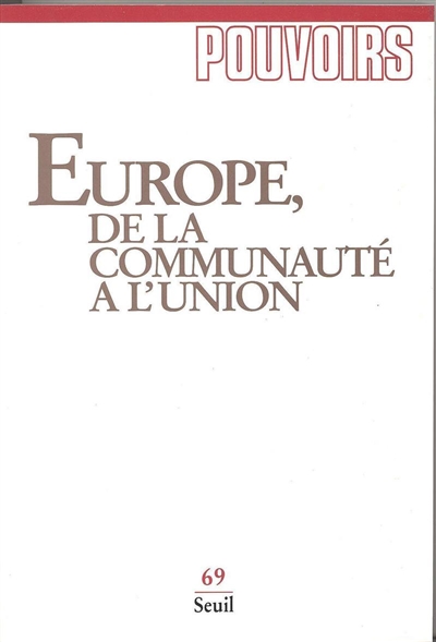 pouvoirs, n° 69. europe, de la communauté à l'union