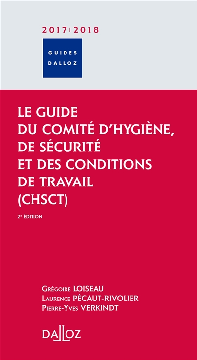 Le guide du Comité d'hygiène, de sécurité et des conditions de travail, CHSCT : 2017-2018