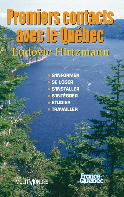 Premiers contacts avec le Québec : s'informer, se loger, s'installer, s'intégrer, étudier, travailler