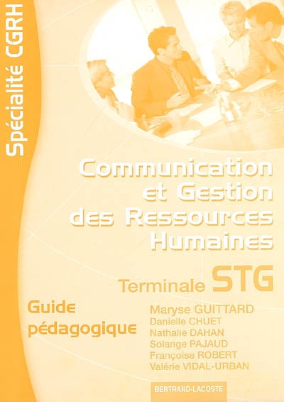 Communication et gestion des ressources humaines, terminale STG spécialité CGRH : guide pédagogique