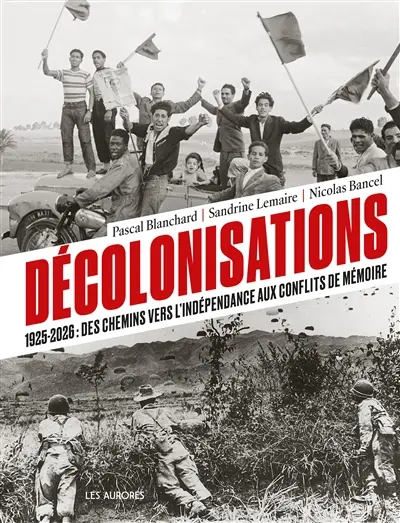 Décolonisations : 1925-2026 : des chemins vers l'indépendance aux conflits de mémoire